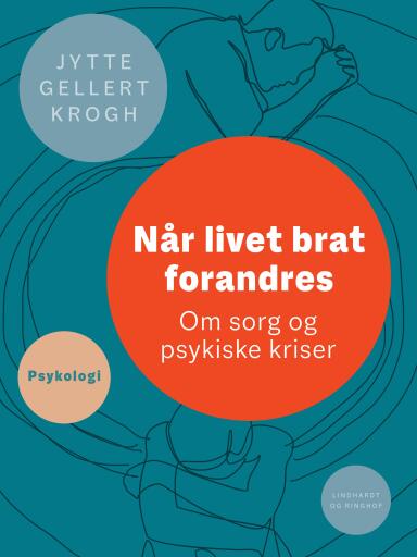 Når livet brat forandres. Om sorg og psykiske kriser