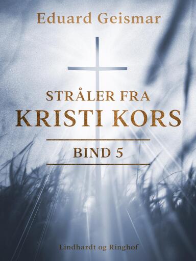 Stråler fra Kristi kors. Bind 5
