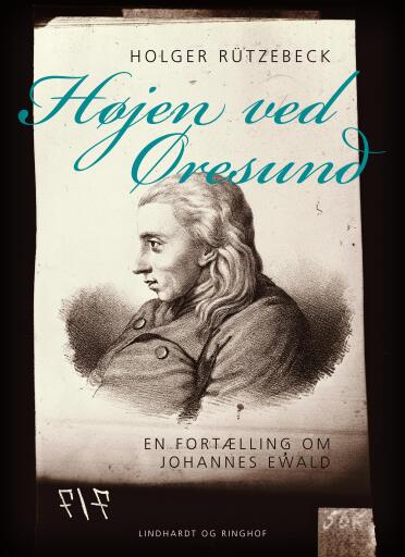 Højen ved Øresund. En fortælling om Johannes Ewald