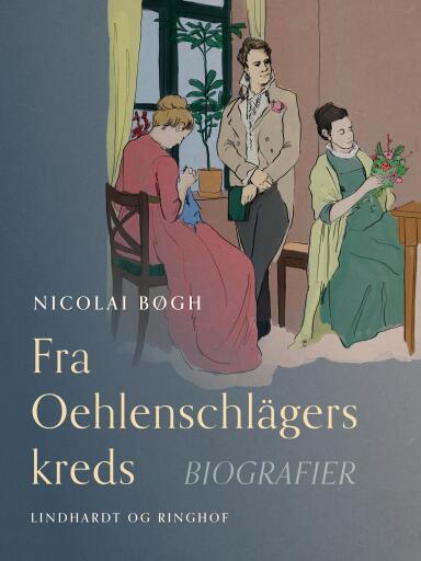 Fra Oehlenschlägers kreds. Biografier