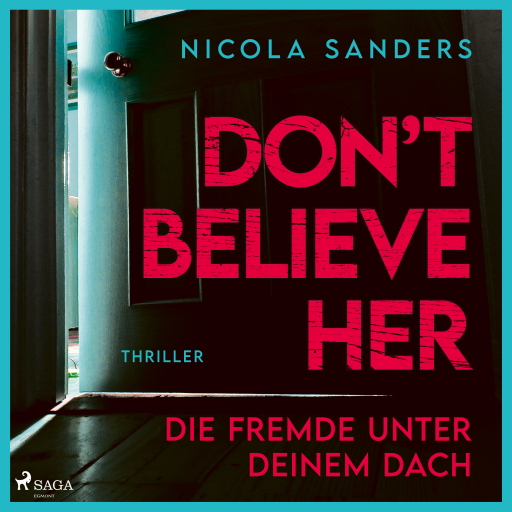 Don't believe her: Die Fremde unter deinem Dach