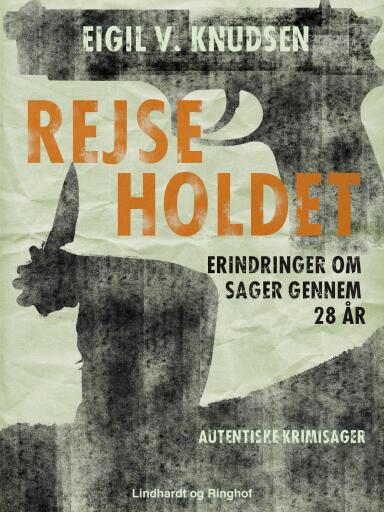 Rejseholdet – erindringer om sager gennem 28 år
