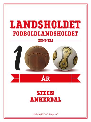 Landsholdet. Fodboldlandsholdet gennem 100 år