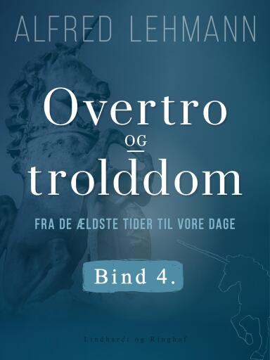 Overtro og trolddom fra de ældste tider til vore dage. Bind 4