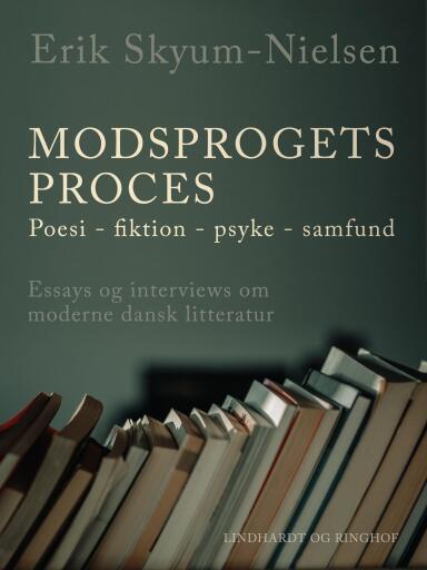 Modsprogets proces. Poesi – fiktion – psyke – samfund. Essays og interviews om moderne dansk littera