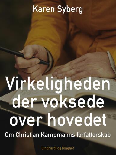 Virkeligheden der voksede over hovedet. Om Christian Kampmanns forfatterskab