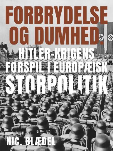 Forbrydelse og dumhed. Hitler–krigens forspil i europæisk storpolitik
