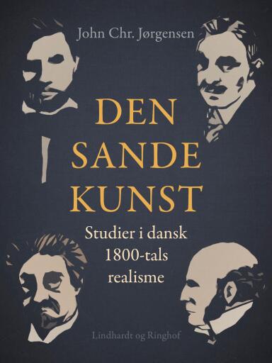 Den sande kunst. Studier i dansk 1800–tals realisme