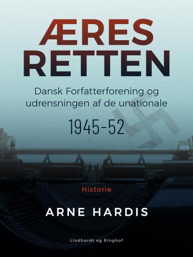 Æresretten. Dansk Forfatterforening og udrensningen af de unationale 1945–52