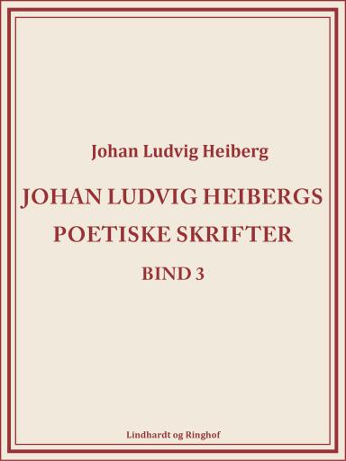 Johan Ludvig Heibergs poetiske skrifter (bind 3)