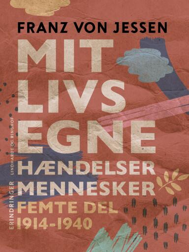 Mit livs egne, hændelser, mennesker. Femte del 1914–1940