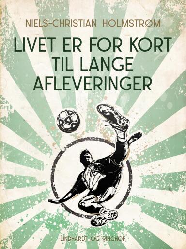 Portada del libro «Livet er for kort til lange afleveringer», de Niels-Christian Holmstrøm
