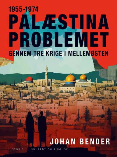 Palæstinaproblemet 1955–1974. Gennem tre krige i Mellemøsten til fredskonference i Genève
