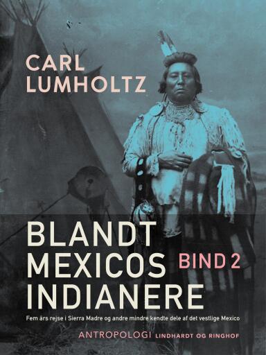 Portada del libro «Blandt Mexicos indianere. Fem års rejse i Sierra Madre og andre mindre kendte dele af det vestlige M», de Carl Lumholtz