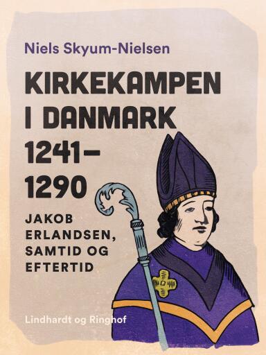 Kirkekampen i Danmark 1241–1290. Jakob Erlandsen, samtid og eftertid