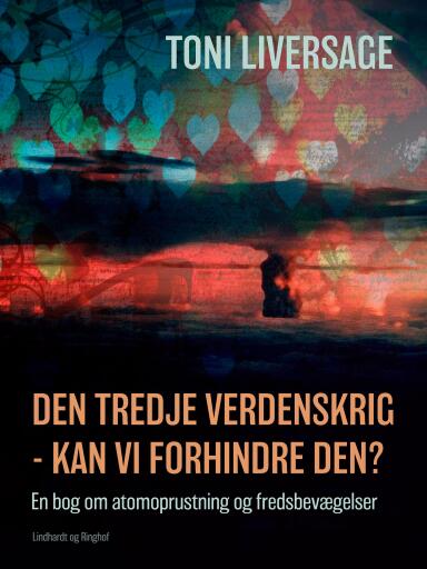 Den tredje verdenskrig – kan vi forhindre den? En bog om atomoprustning og fredsbevægelser