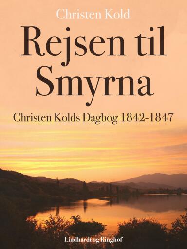 Rejsen til Smyrna. Christen Kolds Dagbog 1842–1847