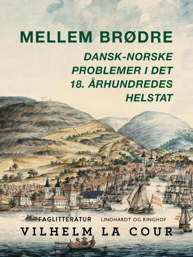 Mellem brødre. Dansk–norske problemer i det 18. århundredes helstat