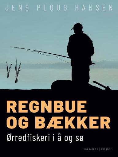 Regnbue og bækker. Ørredfiskeri i å og sø