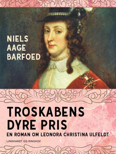 Troskabens dyre pris – En roman om Leonora Christina Ulfeldt