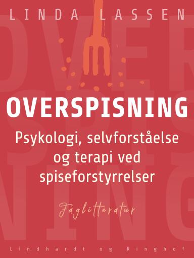 Overspisning. Psykologi, selvforståelse og terapi ved spiseforstyrrelser