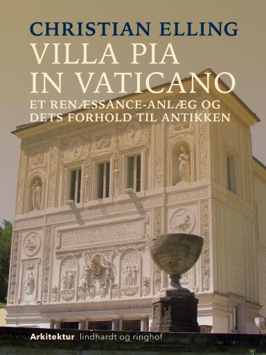 Villa Pia in Vaticano. Et renæssance–anlæg og dets forhold til antikken