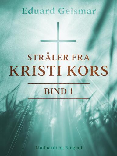 Stråler fra Kristi kors. Bind 1