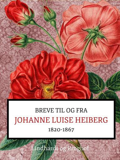 Breve fra og til Johanne Luise Heiberg. 1820–1867