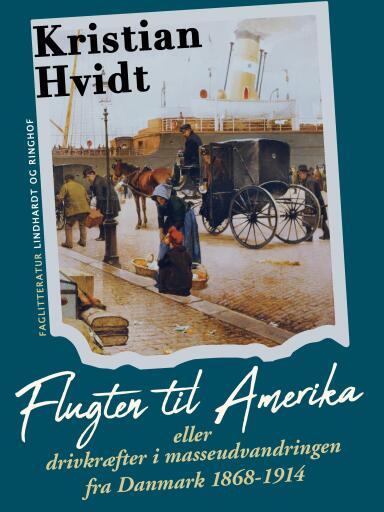 Flugten til Amerika eller drivkræfter i masseudvandringen fra Danmark 1868–1914