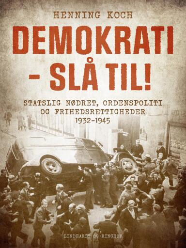 Demokrati – slå til! Statslig nødret, ordenspoliti og frihedsrettigheder 1932–1945