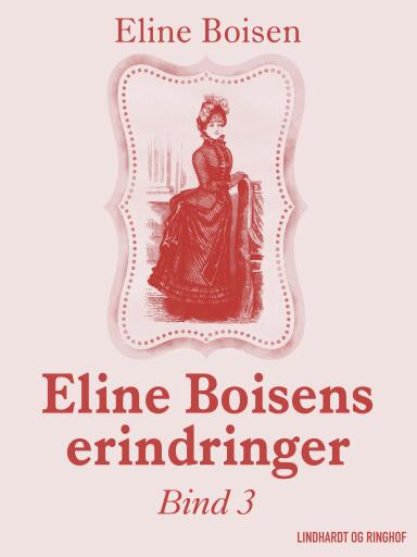 Eline Boisens erindringer. Bind 3