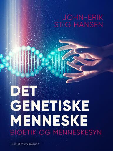 Det genetiske menneske. Bioetik og menneskesyn