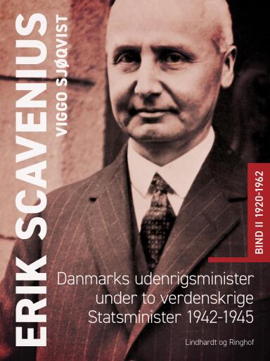 Erik Scavenius. Danmarks udenrigsminister under to verdenskrige. Statsminister 1942–1945. Bind II 19