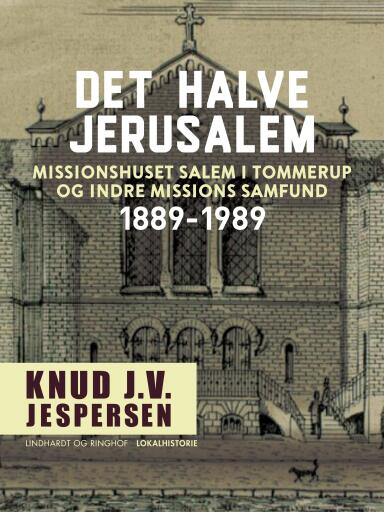 Det halve Jerusalem. Missionshuset Salem i Tommerup og Indre Missions Samfund 1889–1989