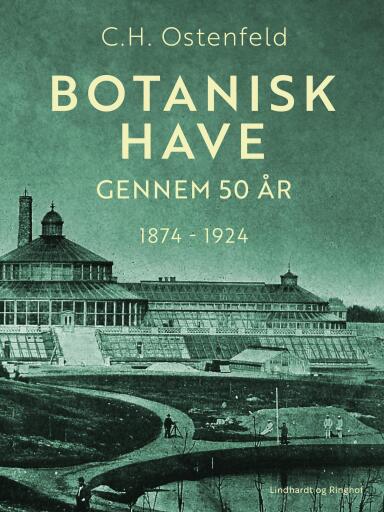 Botanisk Have gennem 50 år. 1874–1924