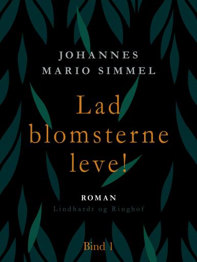 Lad blomsterne leve! – Bind 1