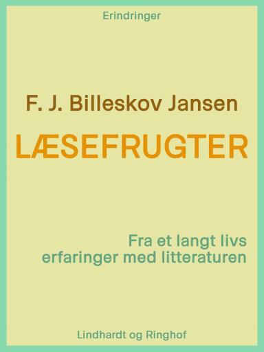 Læsefrugter. Fra et langt livs erfaringer med litteraturen