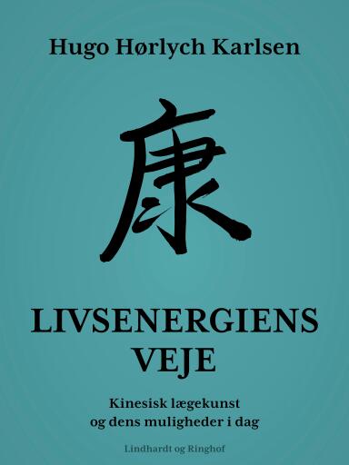 Livsenergiens veje. Kinesisk lægekunst og dens muligheder i dag