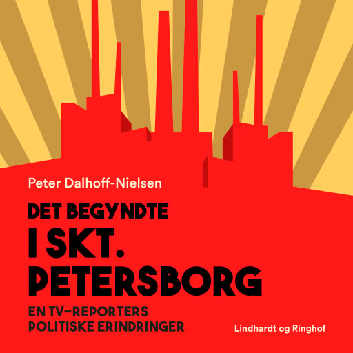 Det begyndte i Skt. Petersborg. En tv–reporters politiske erindringer