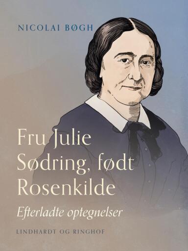 Fru Julie Sødring, født Rosenkilde. Efterladte optegnelser