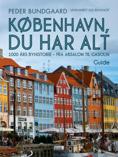 København, du har alt: 1000 års byhistorie – fra Absalon til Gasolin