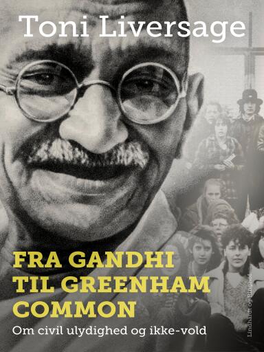 Fra Gandhi til Greenham Common: Om civil ulydighed og ikke–vold