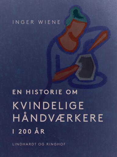 Portada del libro «En historie om kvindelige håndværkere i 200 år», de Inger Wiene