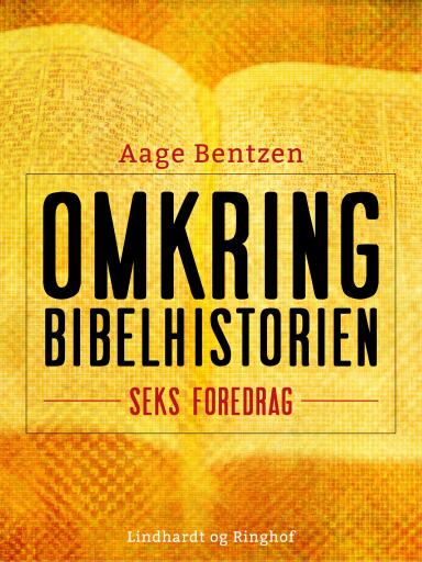 Omkring Bibelhistorien. Seks Foredrag