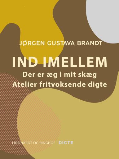 Ind imellem. Der er æg i mit skæg. Ateliers. Fritvoksende digte