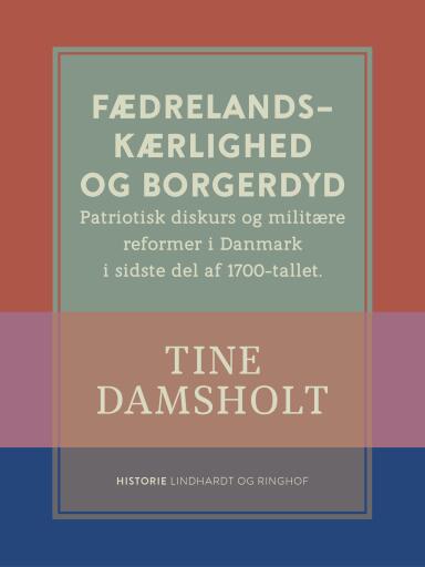 Fædrelandskærlighed og borgerdyd. Patriotisk diskurs og militære reformer i Danmark i sidste del af