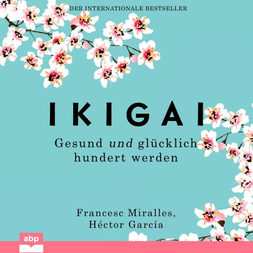 Ikigai. Gesund und glücklich hundert werden
