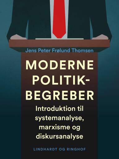 Moderne politikbegreber. Introduktion til systemanalyse, marxisme og diskursanalyse