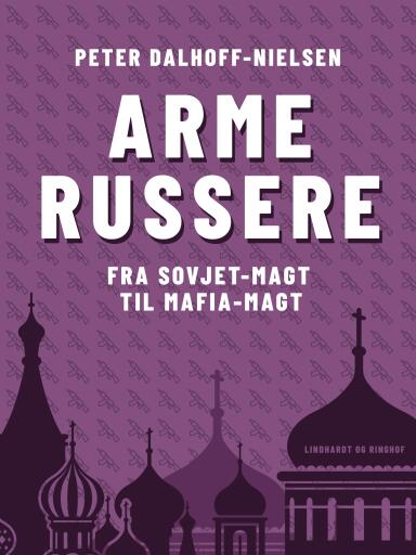 Arme russere. Fra Sovjet–magt til mafia–magt