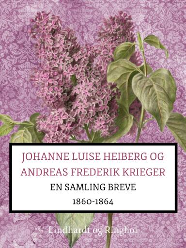 Johanne Luise Heiberg og Andreas Frederik Krieger. En samling breve 1860–1864 (bind 1)